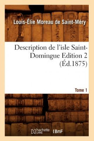 Carte Description de l'Isle Saint-Domingue. Edition 2, Tome 1 (Ed.1875) Louis-Elie Moreau De Saint-Mery