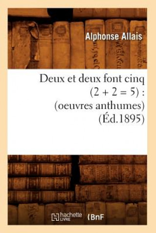 Książka Deux Et Deux Font Cinq (2 + 2 = 5): (Oeuvres Anthumes) (Ed.1895) Alphonse Allais