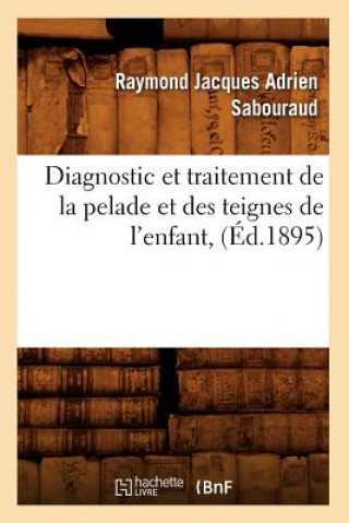 Książka Diagnostic Et Traitement de la Pelade Et Des Teignes de l'Enfant, (Ed.1895) Raymond Jacques Adrien Sabouraud