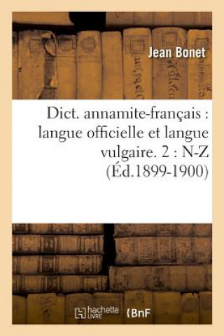 Kniha Dict. Annamite-Francais: Langue Officielle Et Langue Vulgaire. 2: N-Z (Ed.1899-1900) Jean Bonet