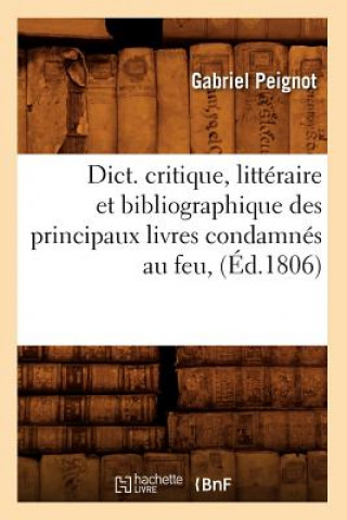Kniha Dict. Critique, Litteraire Et Bibliographique Des Principaux Livres Condamnes Au Feu, (Ed.1806) Gabriel Peignot