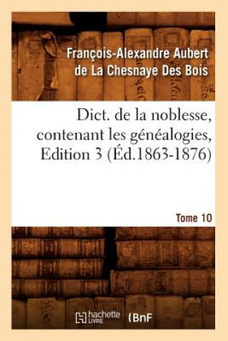 Kniha Dict. de la Noblesse, Contenant Les Genealogies, Edition 3, Tome 10 (Ed.1863-1876) Francois-Alexandre Aubert Bois