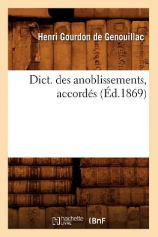 Książka Dict. Des Anoblissements, Accordes (Ed.1869) Henri Gourdon De Genouillac