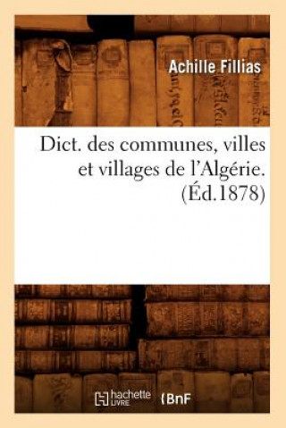 Carte Dict. Des Communes, Villes Et Villages de l'Algerie. (Ed.1878) Achille Fillias