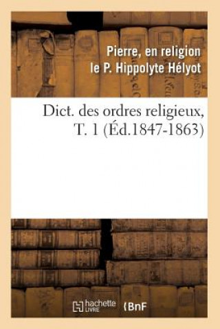 Knjiga Dict. Des Ordres Religieux, T. 1 (Ed.1847-1863) P Hippolyte Helyot