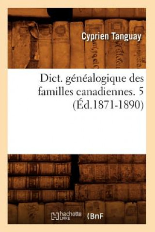 Kniha Dict. Genealogique Des Familles Canadiennes. 5 (Ed.1871-1890) Cyprien Tanguay