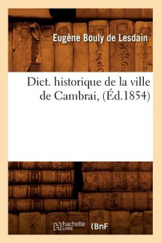 Carte Dict. Historique de la Ville de Cambrai, (Ed.1854) Eugene Bouly De Lesdain