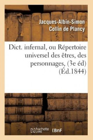 Könyv Dict. Infernal, Ou Repertoire Universel Des Etres, Des Personnages, (3e Ed) (Ed.1844) Jacques-Albin-Simon Collin De Plancy