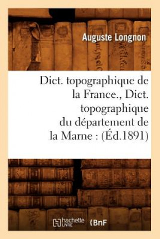 Книга Dict. Topographique de la France., Dict. Topographique Du Departement de la Marne: (Ed.1891) Sans Auteur