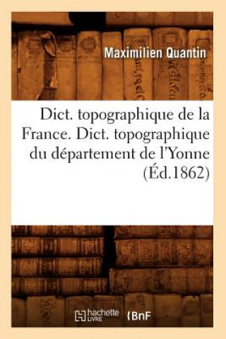 Libro Dict. Topographique de la France., Dict. Topographique Du Departement de l'Yonne (Ed.1862) Sans Auteur