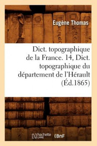 Książka Dict. Topographique de la France. 14, Dict. Topographique Du Departement de l'Herault (Ed.1865) Sans Auteur