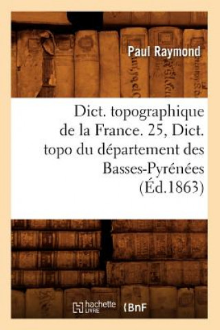 Carte Dict. Topographique de la France. 25, Dict. Topo Du Departement Des Basses-Pyrenees (Ed.1863) Sans Auteur