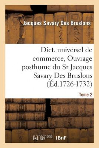 Carte Dict. Universel de Commerce, Ouvrage Posthume Du Sr Jacques Savary Des Bruslons.(Ed.1726-1732) Jacques Savary Des Bruslons