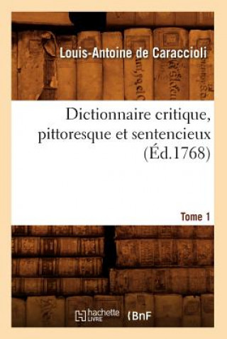 Kniha Dictionnaire Critique, Pittoresque Et Sentencieux. Tome 1 (Ed.1768) Louis Antoine De Caraccioli