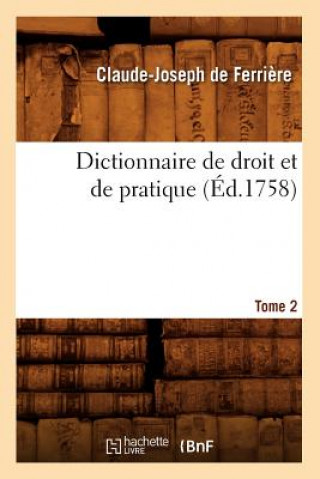 Book Dictionnaire de Droit Et de Pratique. Tome 2 (Ed.1758) Claude-Joseph De Ferriere