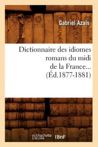 Carte Dictionnaire Des Idiomes Romans Du MIDI de la France. Tome 1 (Ed.1877-1881) Gabriel Azais