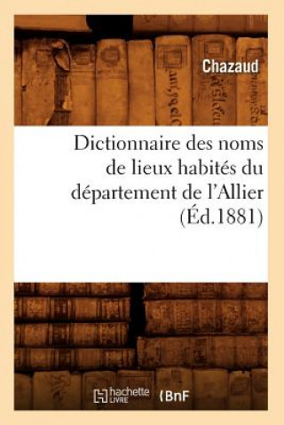 Carte Dictionnaire Des Noms de Lieux Habites Du Departement de l'Allier (Ed.1881) Sans Auteur