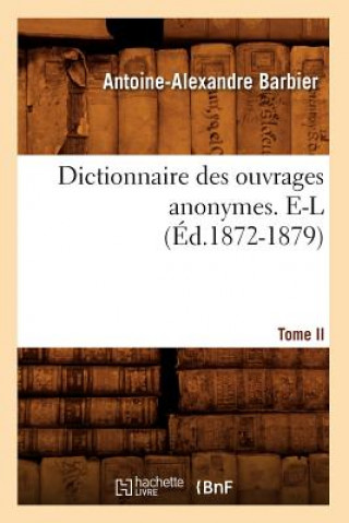 Книга Dictionnaire Des Ouvrages Anonymes. Tome II. E-L (Ed.1872-1879) Antoine-Alexandre Barbier