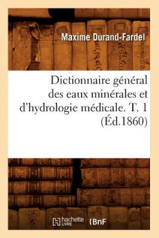 Knjiga Dictionnaire General Des Eaux Minerales Et d'Hydrologie Medicale. T. 1 (Ed.1860) Durand Fardel M