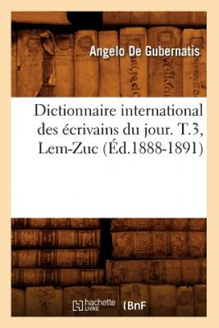 Livre Dictionnaire International Des Ecrivains Du Jour. T.3, Lem-Zuc (Ed.1888-1891) de Gubernatis a