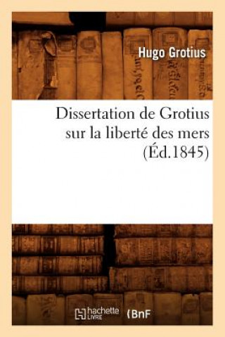 Carte Dissertation de Grotius Sur La Liberte Des Mers (Ed.1845) Hugo Grotius