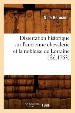 Carte Dissertation Historique Sur l'Ancienne Chevalerie Et La Noblesse de Lorraine (Ed.1763) N De Bermann