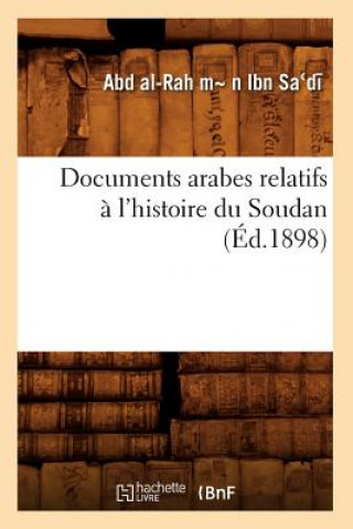 Kniha Documents Arabes Relatifs A l'Histoire Du Soudan (Ed.1898) Abd Al-Rah Mn Ibn Sadi