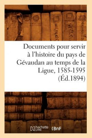 Książka Documents Pour Servir A l'Histoire Du Pays de Gevaudan Au Temps de la Ligue, 1585-1595, (Ed.1894) Sans Auteur