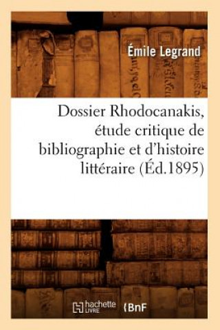 Könyv Dossier Rhodocanakis, Etude Critique de Bibliographie Et d'Histoire Litteraire, (Ed.1895) Legrand E