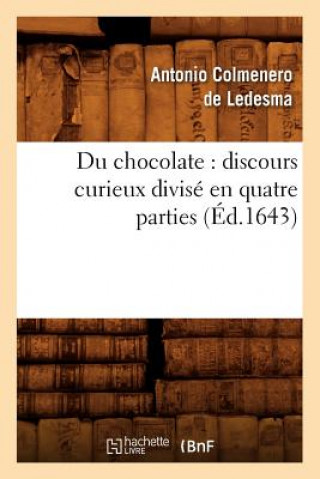 Carte Du Chocolate: Discours Curieux Divise En Quatre Parties (Ed.1643) Antonio Colmenero De Ledesma