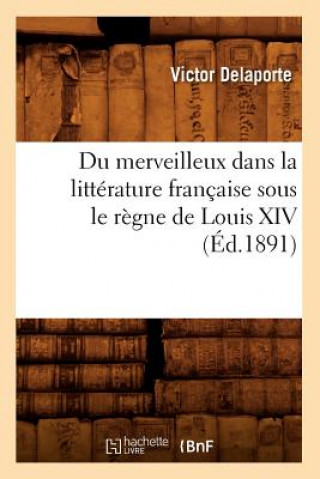 Carte Du Merveilleux Dans La Litterature Francaise Sous Le Regne de Louis XIV (Ed.1891) Victor Delaporte