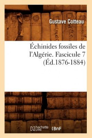 Carte Echinides Fossiles de l'Algerie. Fascicule 7 (Ed.1876-1884) Gustave Cotteau