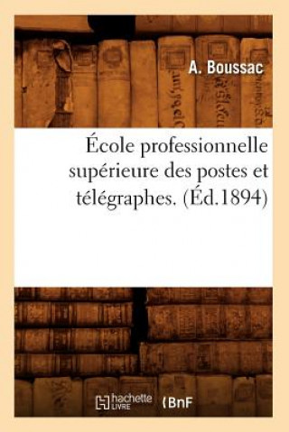Knjiga Ecole Professionnelle Superieure Des Postes Et Telegraphes. (Ed.1894) A Boussac