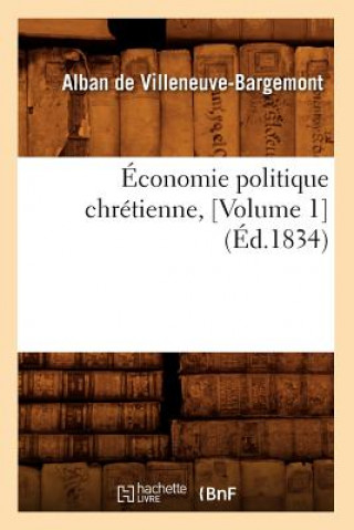 Kniha Economie Politique Chretienne, [Volume 1] (Ed.1834) Alban De Villeneuve-Bargemont