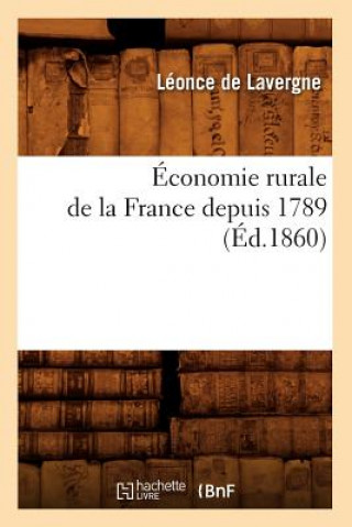Könyv Economie Rurale de la France Depuis 1789 (Ed.1860) Leonce De Lavergne