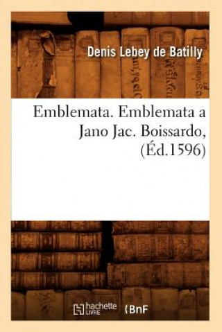 Book Emblemata. Emblemata a Jano Jac. Boissardo, (Ed.1596) Denis Lebey De Batilly