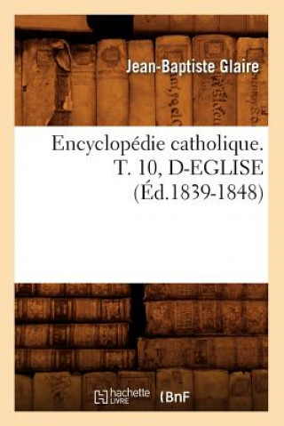 Книга Encyclopedie Catholique. T. 10, D-Eglise (Ed.1839-1848) Sans Auteur