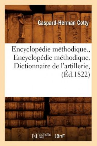 Livre Encyclopedie Methodique., Encyclopedie Methodique. Dictionnaire de l'Artillerie, (Ed.1822) Gaspard-Herman Cotty