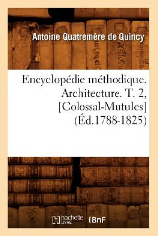 Kniha Encyclopedie Methodique. Architecture. T. 2, [Colossal-Mutules] (Ed.1788-1825) Antoine Quatremere De Quincy