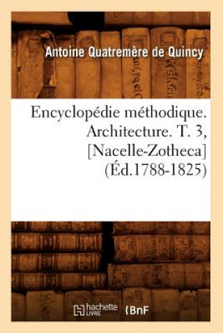 Könyv Encyclopedie Methodique. Architecture. T. 3, [Nacelle-Zotheca] (Ed.1788-1825) Antoine Quatremere De Quincy