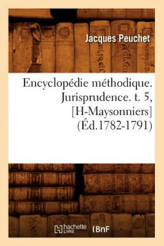 Buch Encyclopedie Methodique. Jurisprudence. T. 5, [H-Maysonniers] (Ed.1782-1791) Peuchet J