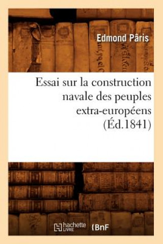 Kniha Essai Sur La Construction Navale Des Peuples Extra-Europeens, (Ed.1841) Edmond Paris