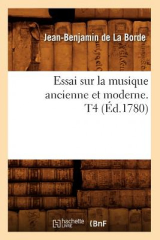Kniha Essai Sur La Musique Ancienne Et Moderne. T4 (Ed.1780) Jean-Benjamin De La Borde
