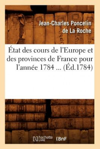 Könyv Etat des cours de l'Europe et des provinces de France pour l'annee 1784 (Ed.1784) Jean-Charles Poncelin De La Roche