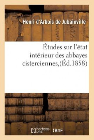 Knjiga Etudes Sur l'Etat Interieur Des Abbayes Cisterciennes, (Ed.1858) Henri Arbois De Jubainville