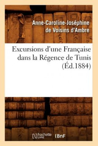 Carte Excursions d'Une Francaise Dans La Regence de Tunis (Ed.1884) Anne-Caroline Josephine Voisins D' Ambre