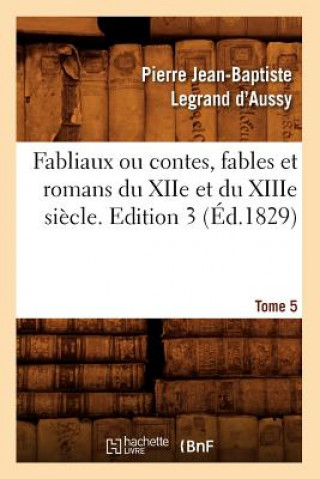 Book Fabliaux Ou Contes, Fables Et Romans Du Xiie Et Du Xiiie Siecle. Edition 3, Tome 5 (Ed.1829) Pierre Jean-Baptiste Legrand D' Aussy