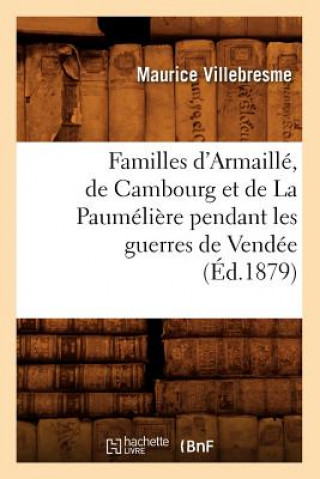 Kniha Familles d'Armaille, de Cambourg Et de la Paumeliere Pendant Les Guerres de Vendee (Ed.1879) Maurice Villebresme