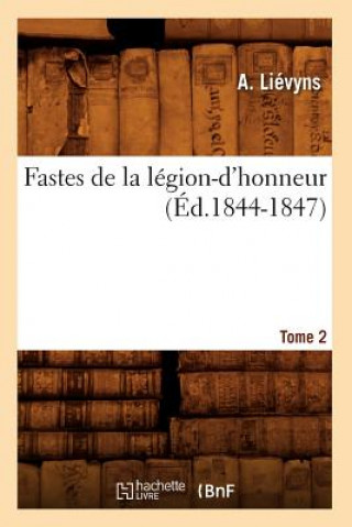 Książka Fastes de la Legion-d'Honneur: Tome 2 (Ed.1844-1847) A Lievyns