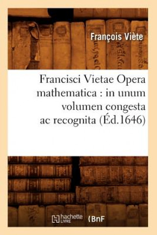 Książka Francisci Vietae Opera Mathematica: In Unum Volumen Congesta AC Recognita (Ed.1646) Francois Viete